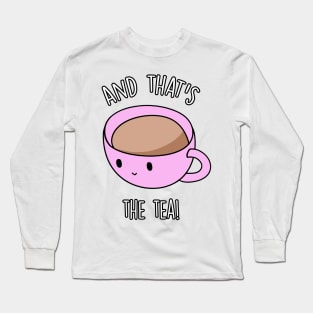 And That's The Tea Long Sleeve T-Shirt
